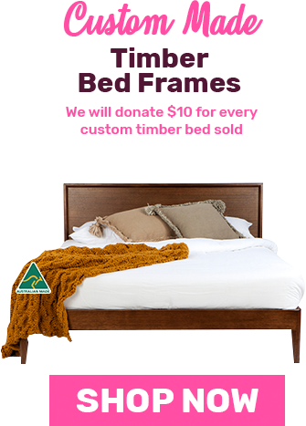 Buy a Custom Made Timber Bed Frame and we will donate $10 to the National Breast Cancer Foundation