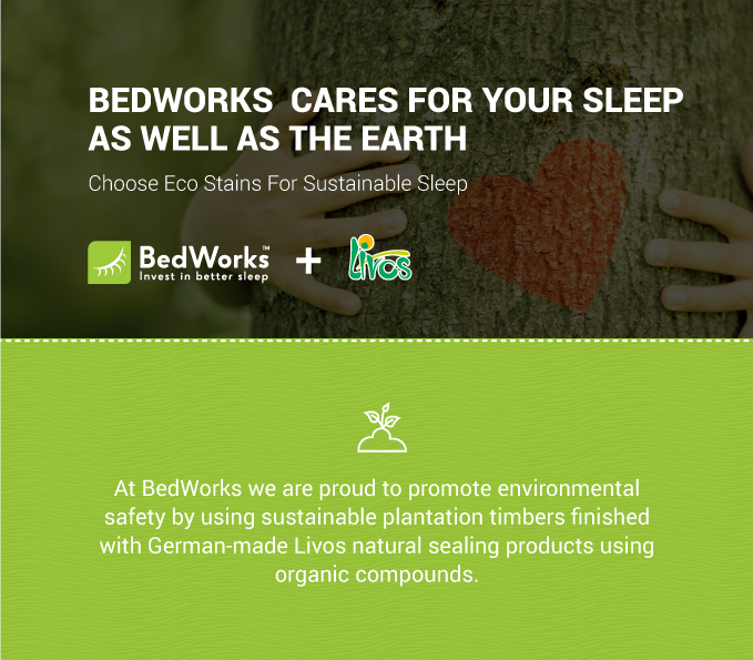 At BedWorks we are proud to promote environmental safety by using sustainable plantation timbers finished with German-made Livos natural paint sealing products.